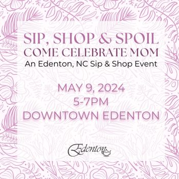 Destination Downtown Edenton, Sip, Shop & Spoil
