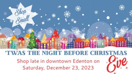 Destination Downtown Edenton, 'Twas the Night Before Christmas... Eve!