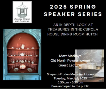 The Cupola House and Gardens, 2025 Spring Speaker Series: An In Depth Look At Treasures in the Dining Room Hutch